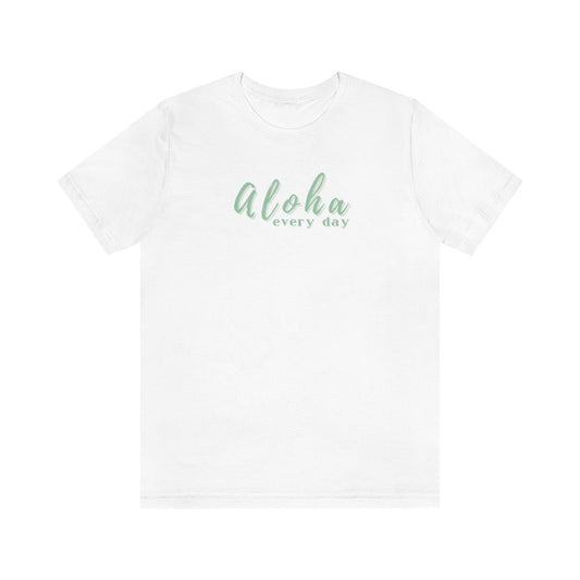 Aloha Every Day Unisex Jersey Tee Global Village Kailua Boutique