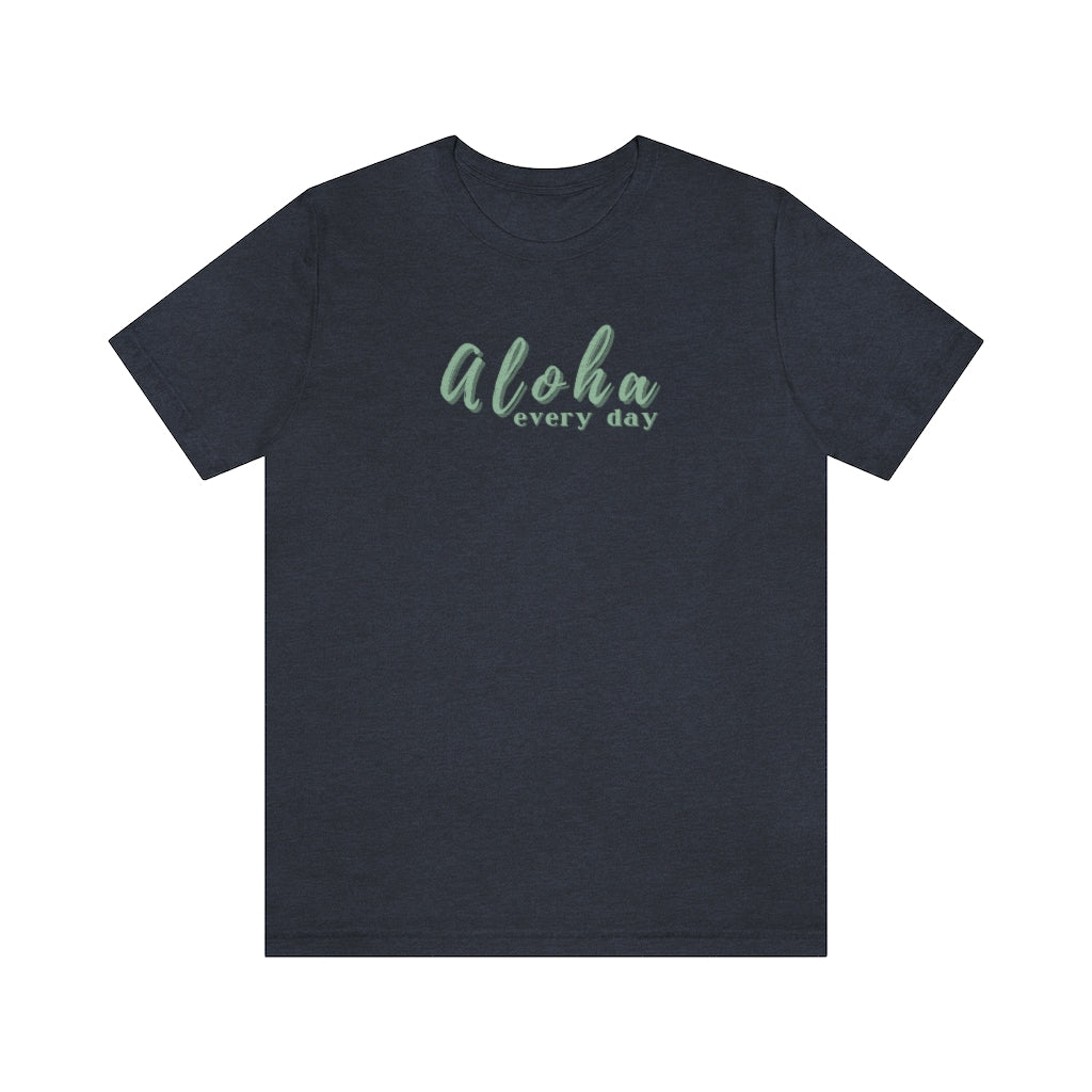 Aloha Every Day Unisex Jersey Tee Global Village Kailua Boutique
