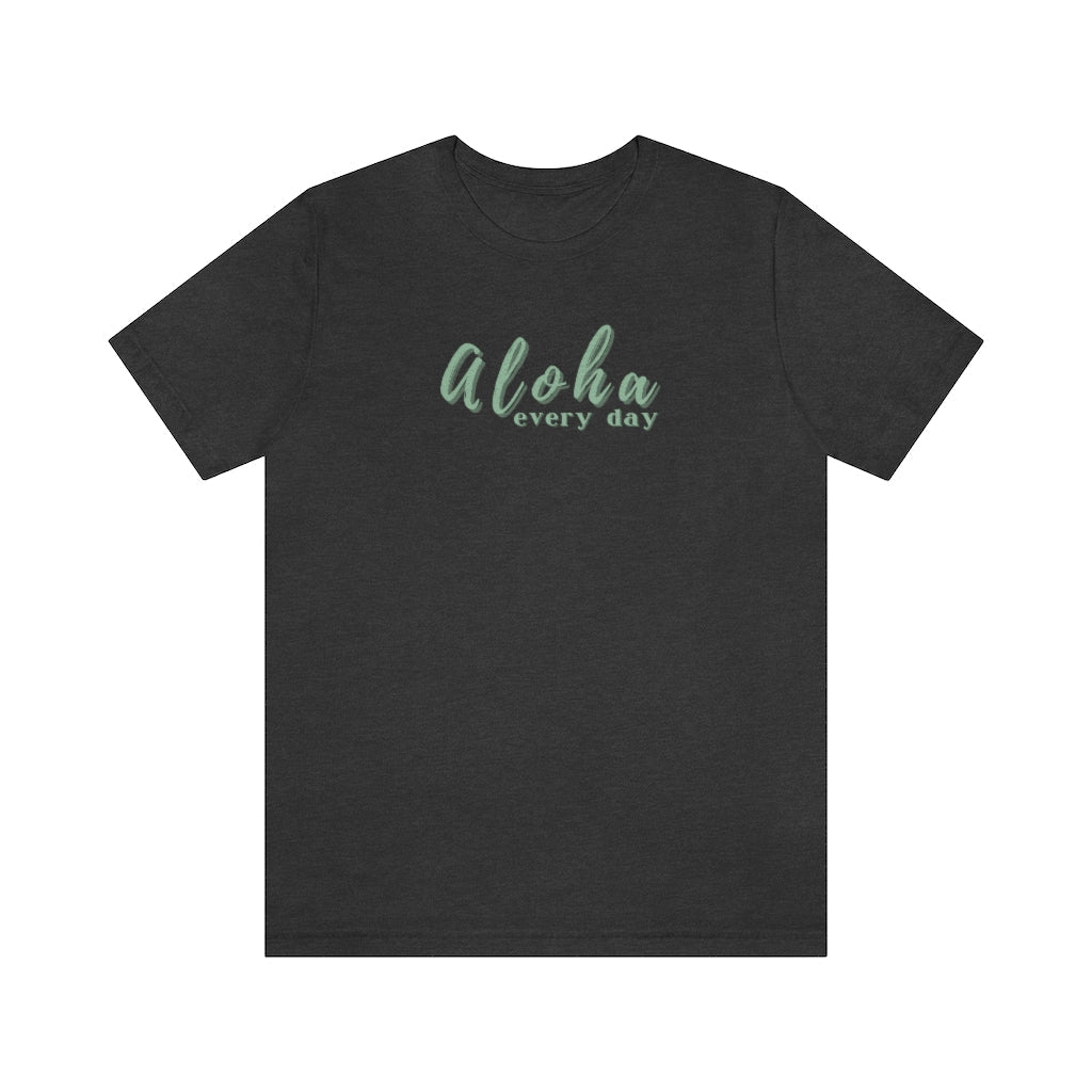 Aloha Every Day Unisex Jersey Tee Global Village Kailua Boutique