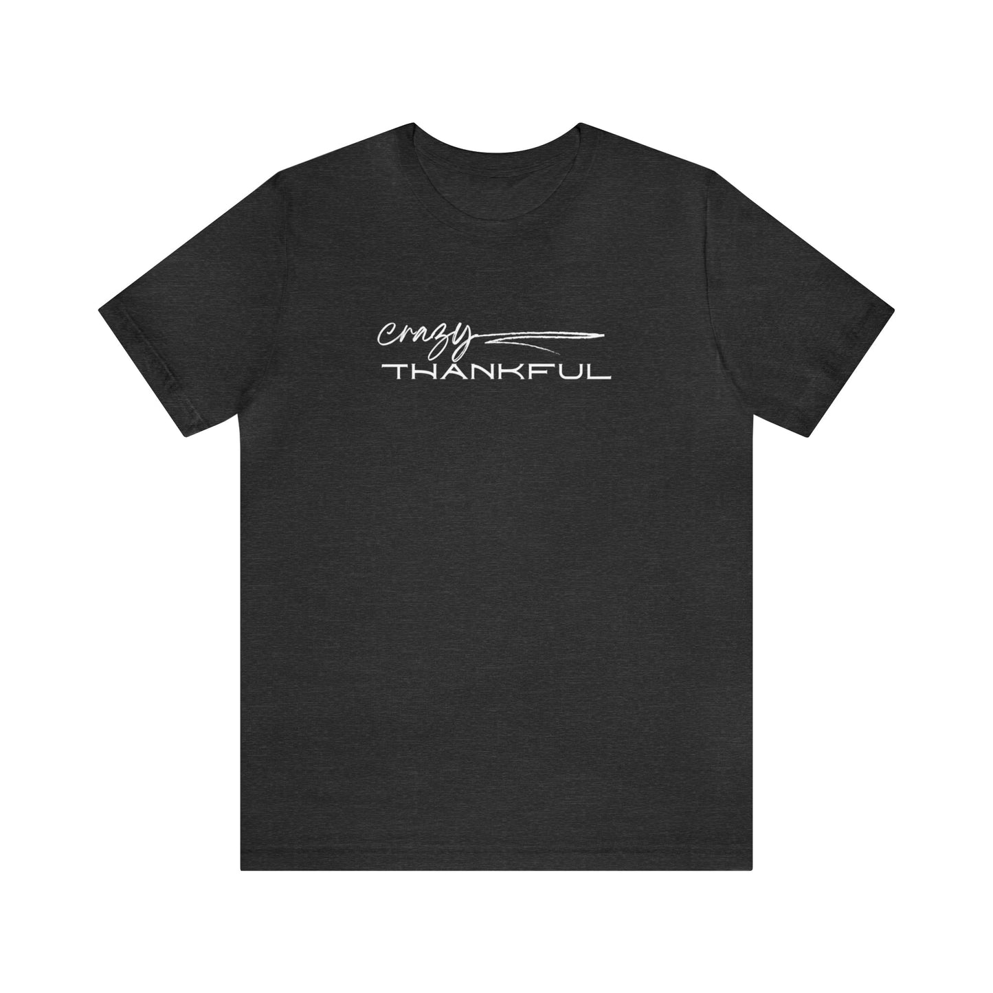 Crazy Thankful Unisex Jersey Short Sleeve Tee - Global Village Kailua Boutique