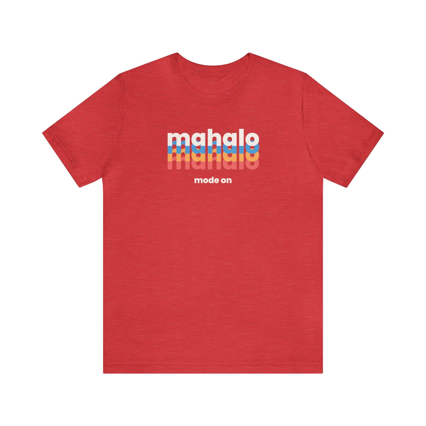 Mahalo Mode On Unisex Jersey Short Sleeve Tee - Global Village Kailua Boutique