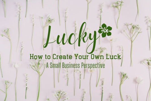 How to Create Your Own Luck -  A Small Business Perspective - Global Village Kailua Boutique