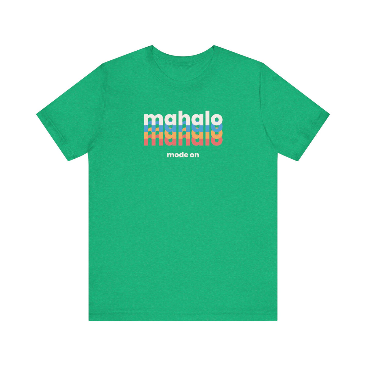 A green short-sleeve crewneck t-shirt with a retro-style chest graphic reading 'mahalo mode on' in white, blue, and orange lettering, displayed on a solid white background.
