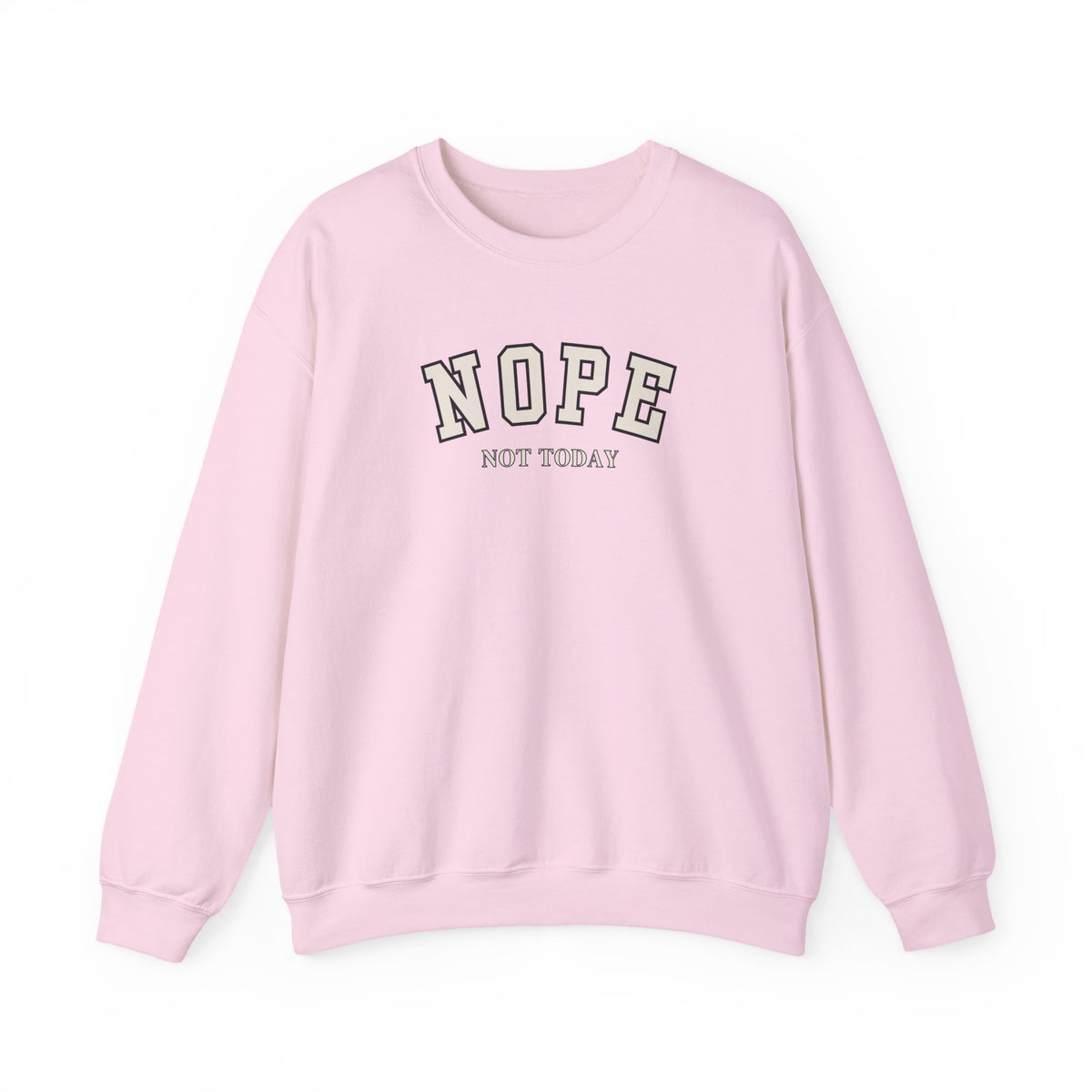 A light pink crewneck sweatshirt with the words 'NOPE NOT TODAY' printed on the chest in a varsity-style font.