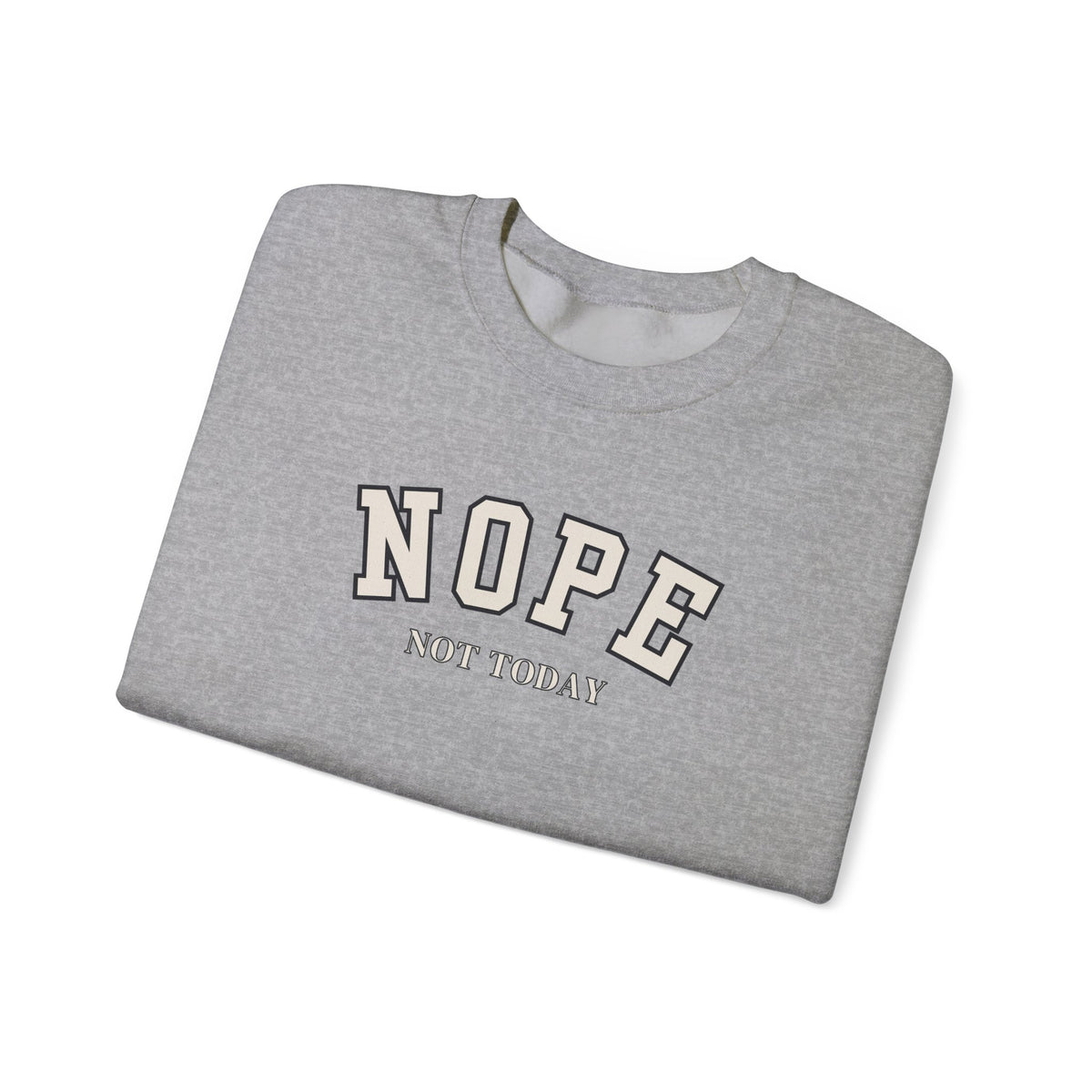 A folded light grey crewneck sweatshirt with the words 'NOPE NOT TODAY' printed on the front.