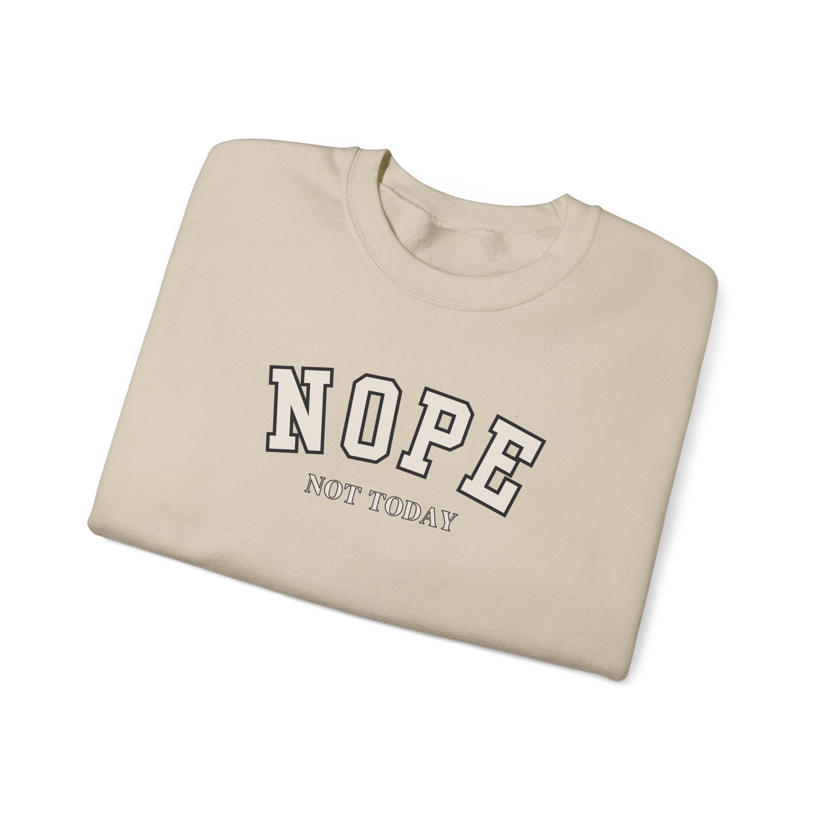 A folded sand crewneck sweatshirt with the words 'NOPE NOT TODAY' printed on the front.