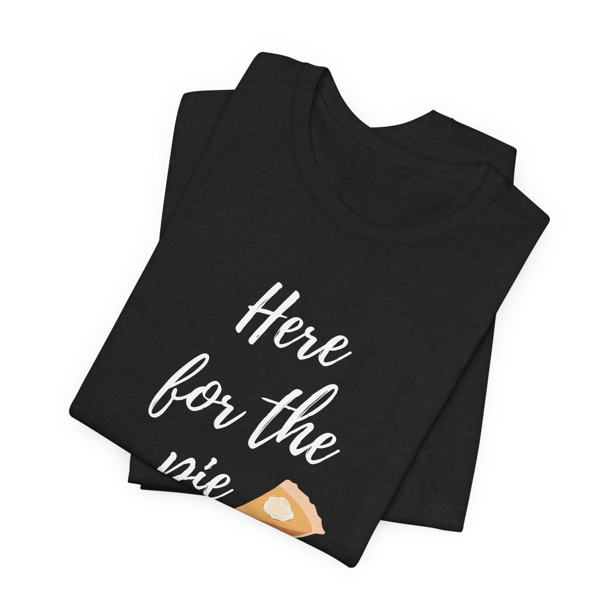 Here for the Pie Graphic Tee
