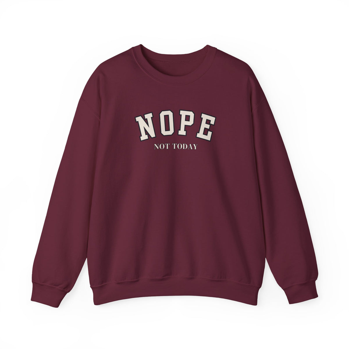 A maroon crewneck sweatshirt with 'NOPE NOT TODAY' printed in cream on the chest, displayed against a plain white background.