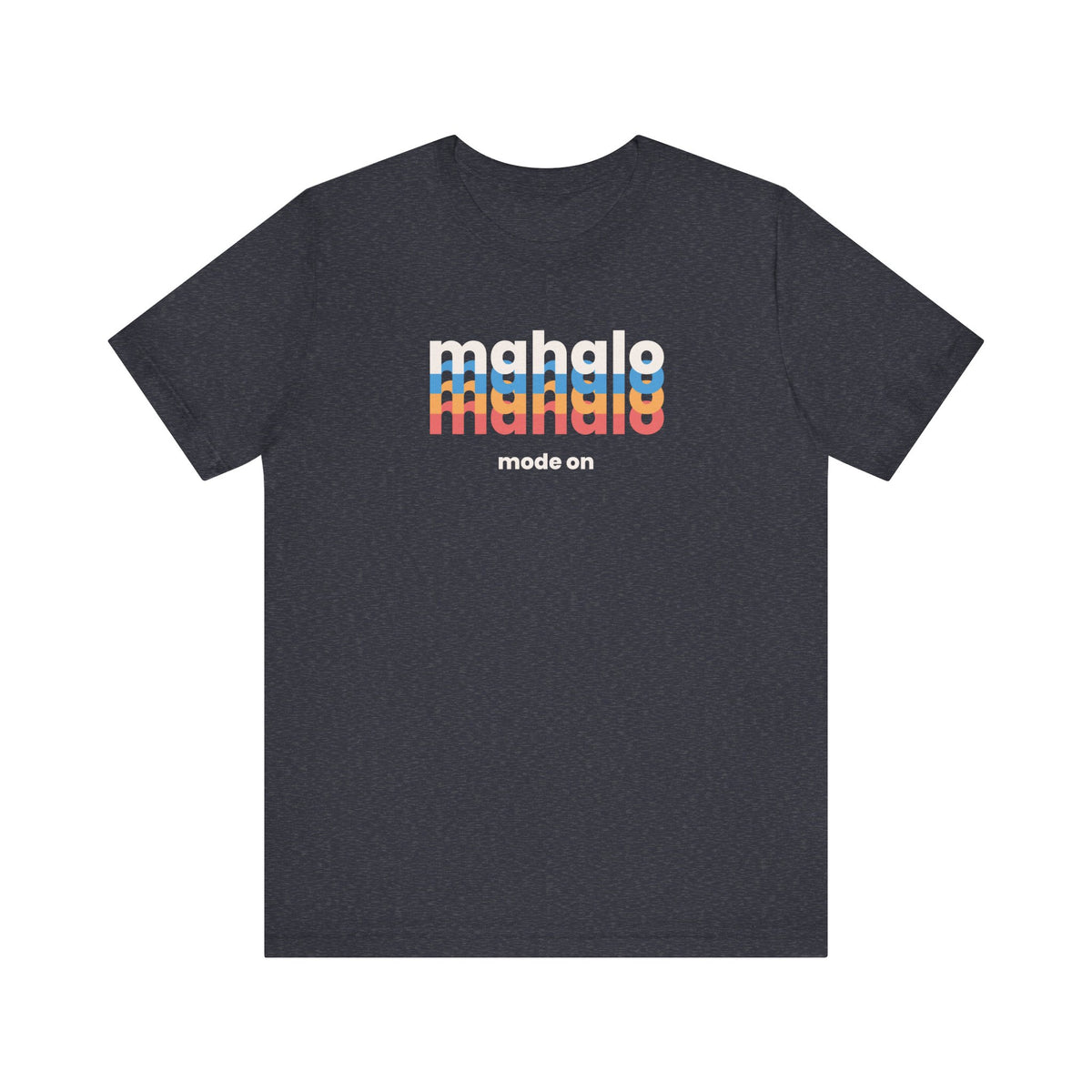 A  navy heather short-sleeve crewneck t-shirt with a retro-style chest graphic reading 'mahalo mode on' in white, blue, and orange lettering, displayed on a solid white background.