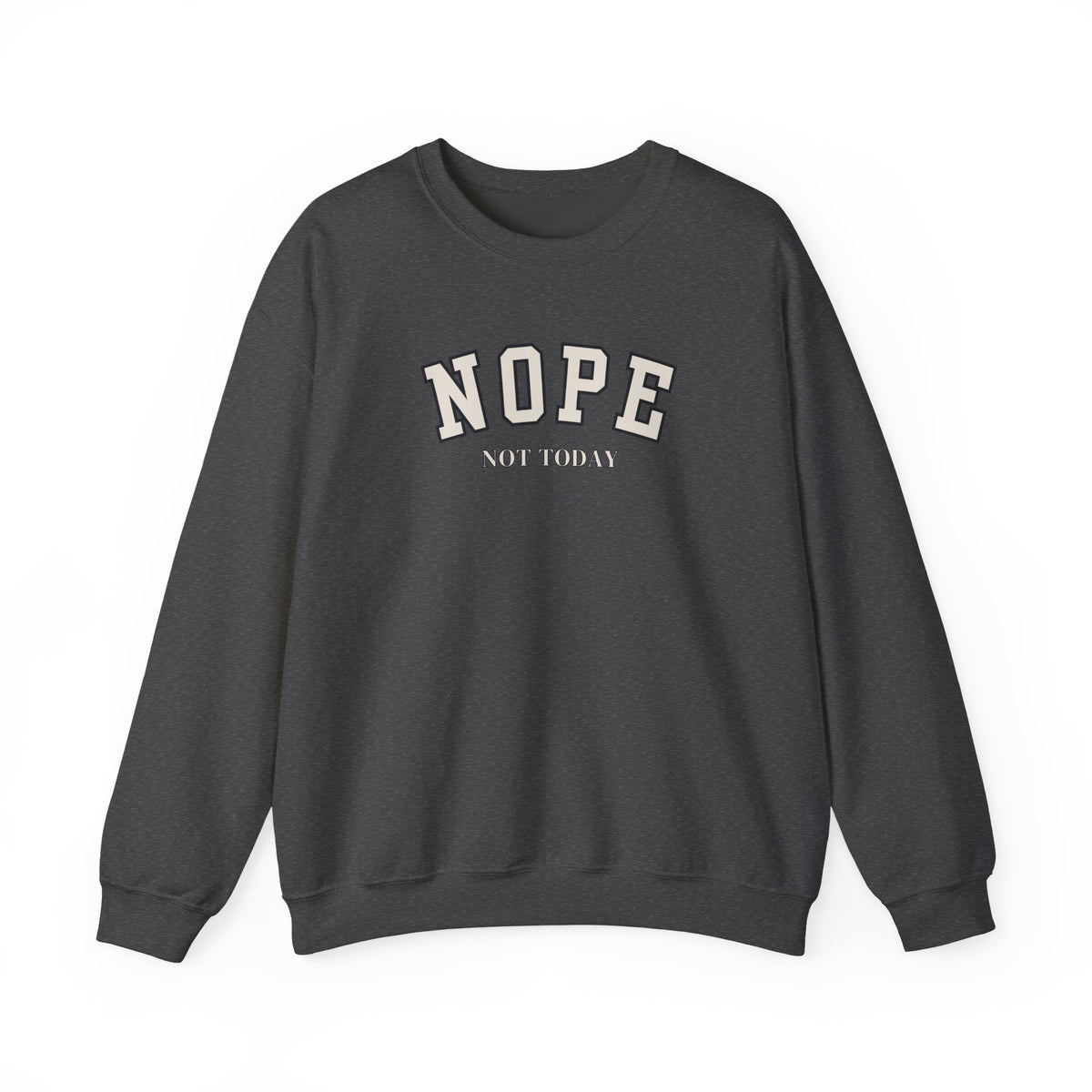 A dark gray crewneck sweatshirt with 'NOPE NOT TODAY' printed on the chest in a varsity-style font, shown against a plain white background.