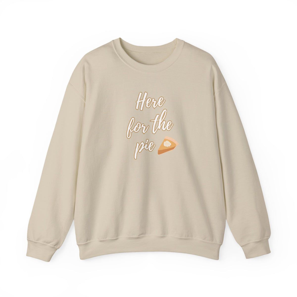 A light beige crewneck sweatshirt with a graphic on the chest reading 'Here for the pie' in white script next to a small slice of pumpkin pie illustration.