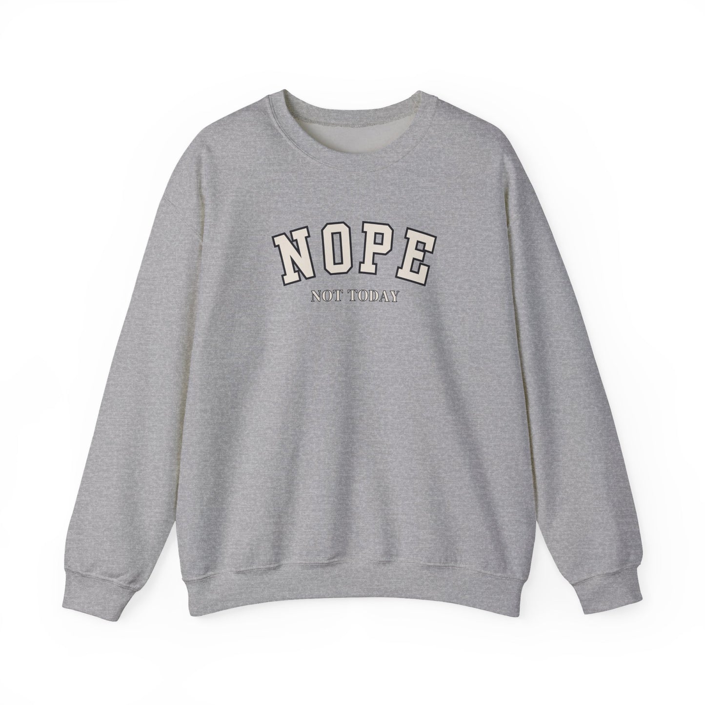 A gray crewneck sweatshirt with 'NOPE NOT TODAY' printed on the chest in a varsity-style font, shown against a plain white background.