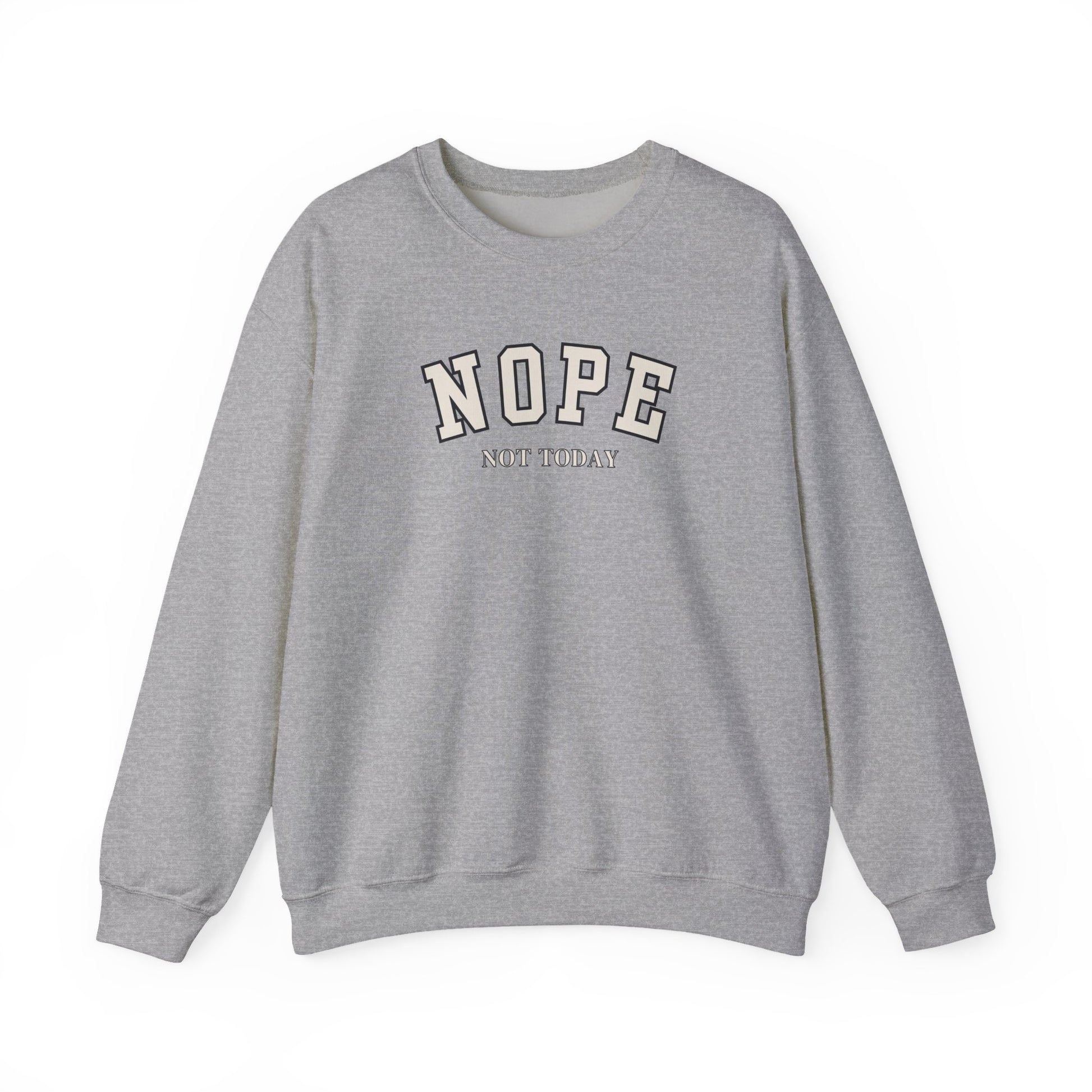 A gray crewneck sweatshirt with 'NOPE NOT TODAY' printed on the chest in a varsity-style font, shown against a plain white background.