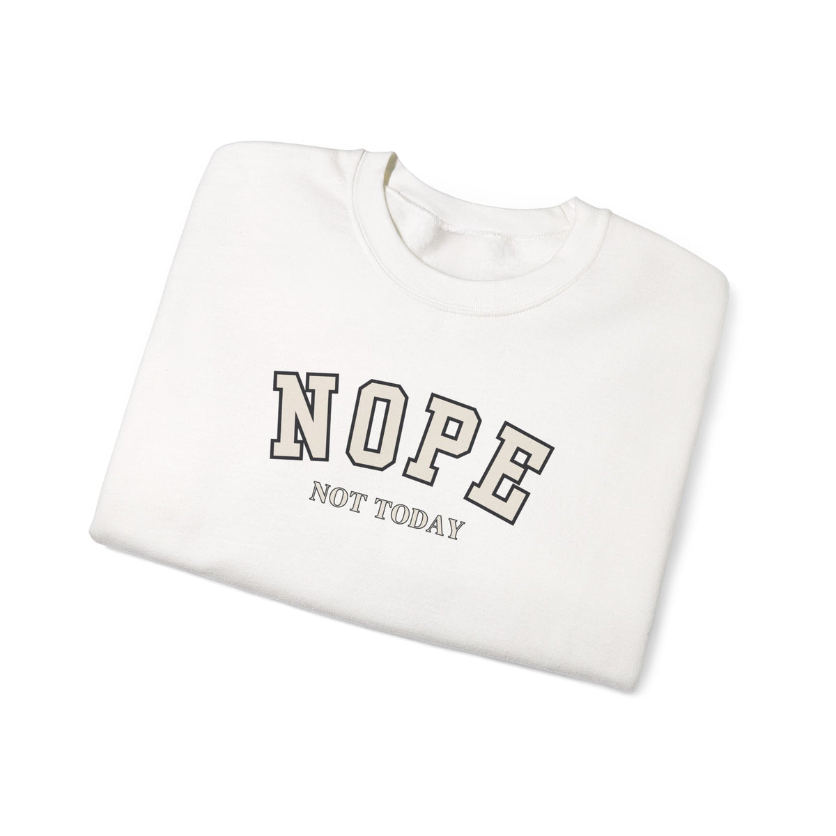 A folded white crewneck sweatshirt with 'NOPE NOT TODAY' printed on the front in a gray and white varsity-style font, set against a plain white background.