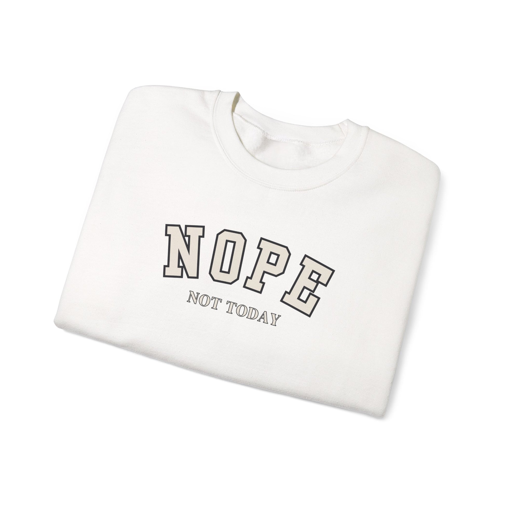 A folded white crewneck sweatshirt with 'NOPE NOT TODAY' printed on the front in a gray and white varsity-style font, set against a plain white background.