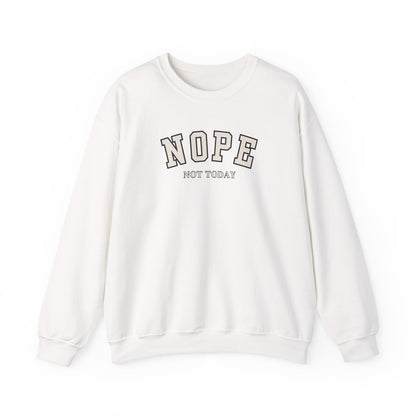 A white crewneck sweatshirt with 'NOPE NOT TODAY' printed on the chest in a varsity-style font, shown against a plain white background.