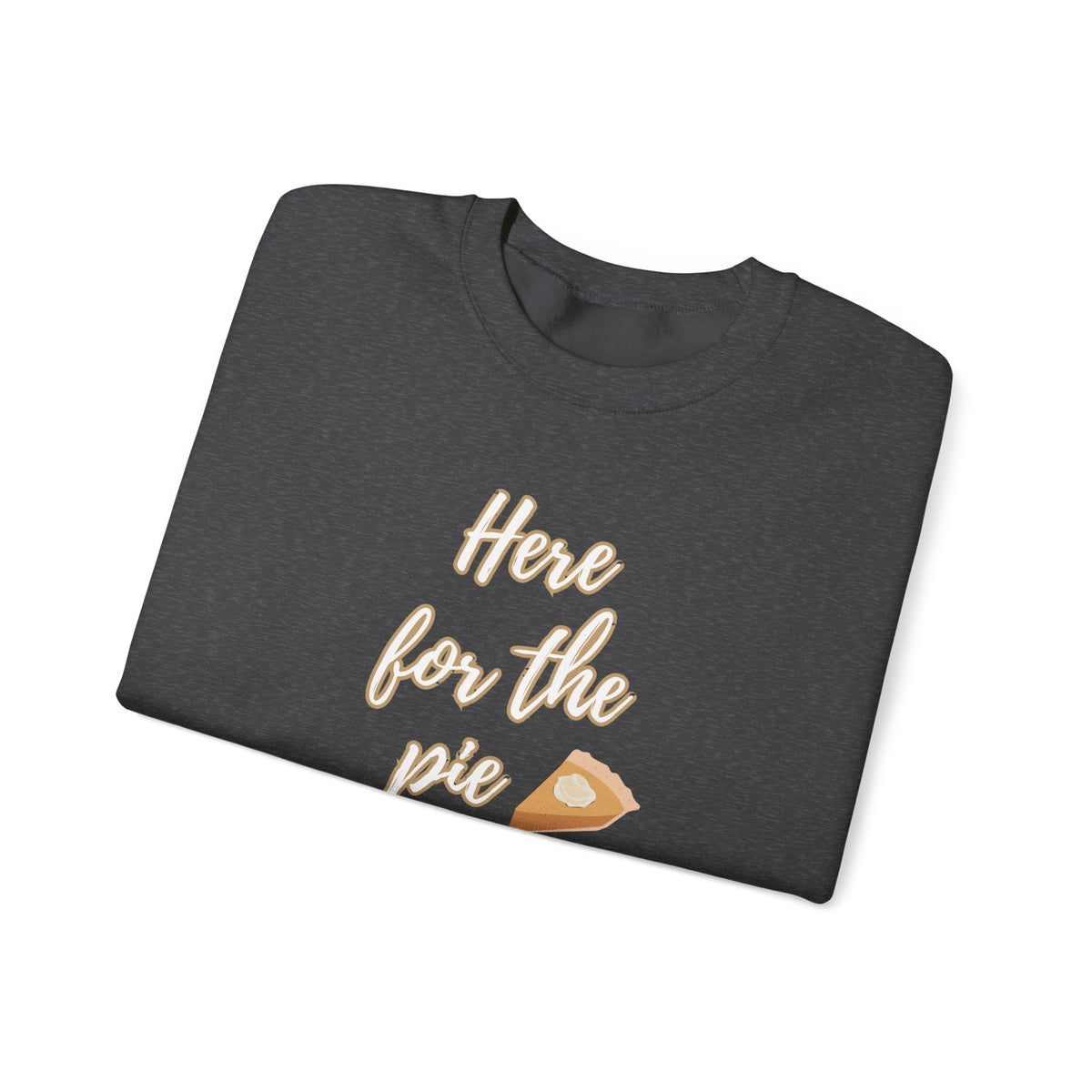 A folded dark grey crewneck sweatshirt featuring a graphic print on the front with the text 'Here for the pie' in a light brown outline font next to a small slice of pie illustration.