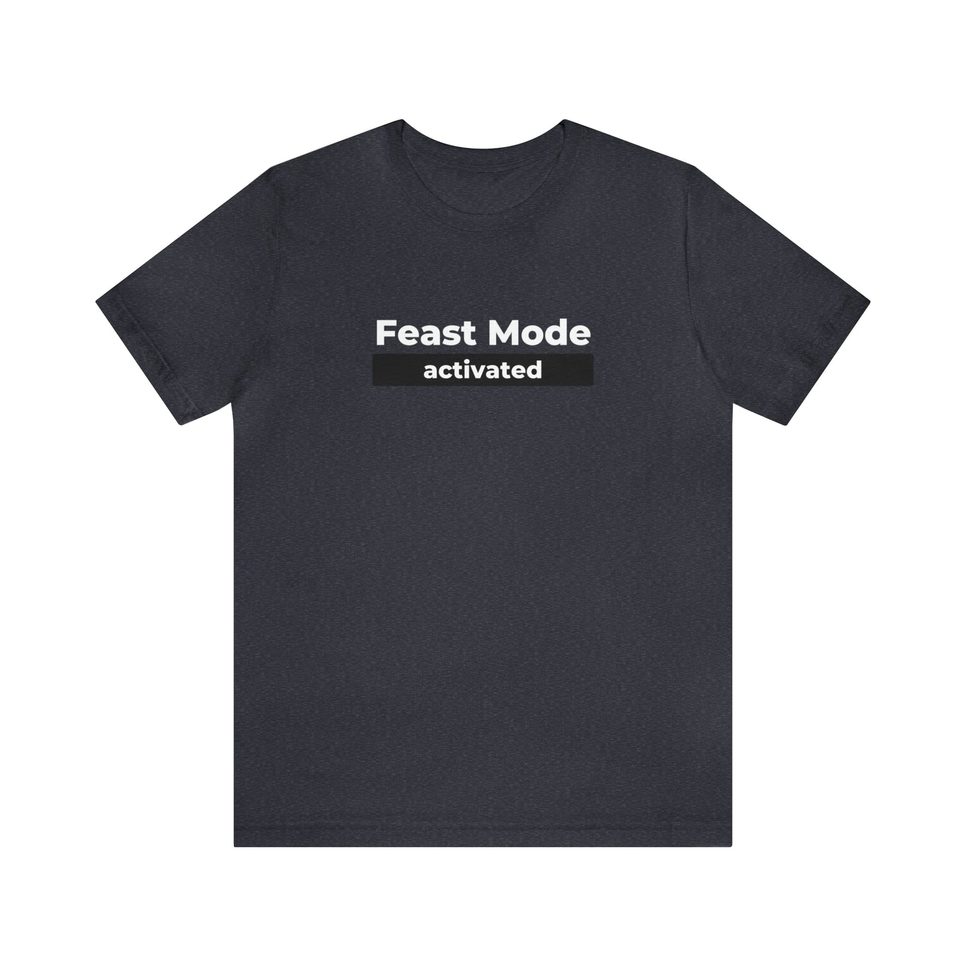 Feast Mode Activated Unisex Jersey Short Sleeve Tee - Global Village Kailua Boutique