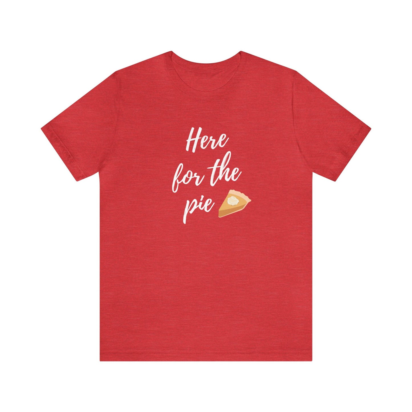 Here for the Pie Unisex Jersey Short Sleeve Tee - Global Village Kailua Boutique