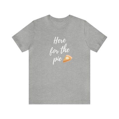 Here for the Pie Unisex Jersey Short Sleeve Tee - Global Village Kailua Boutique