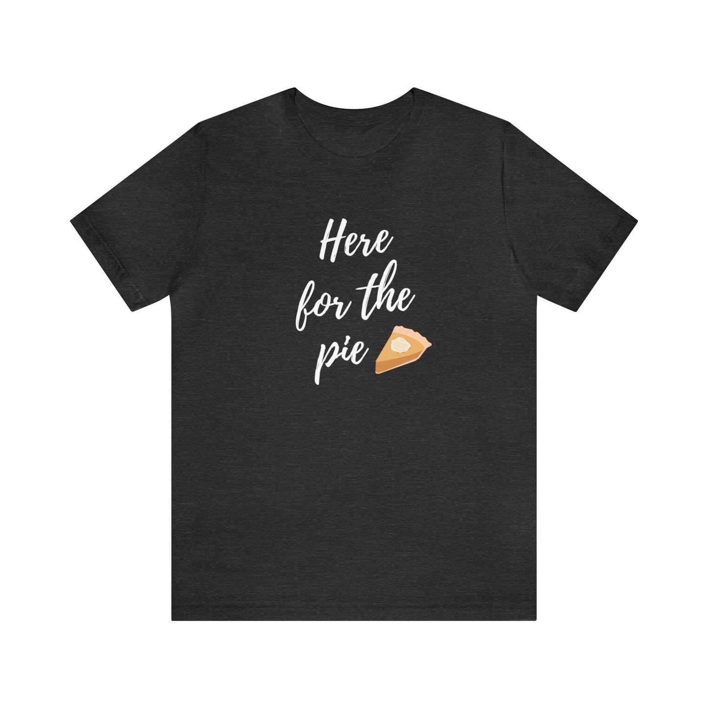 Here for the Pie Unisex Jersey Short Sleeve Tee - Global Village Kailua Boutique