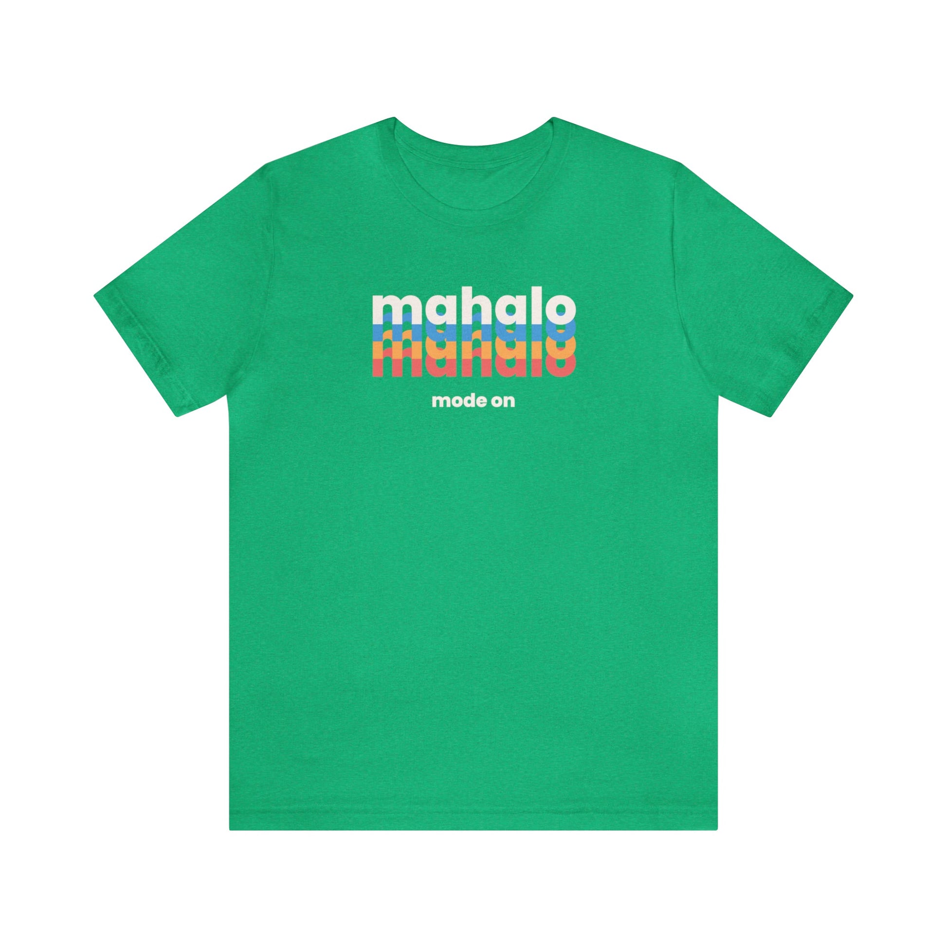 Mahalo Mode On Unisex Jersey Short Sleeve Tee - Global Village Kailua Boutique