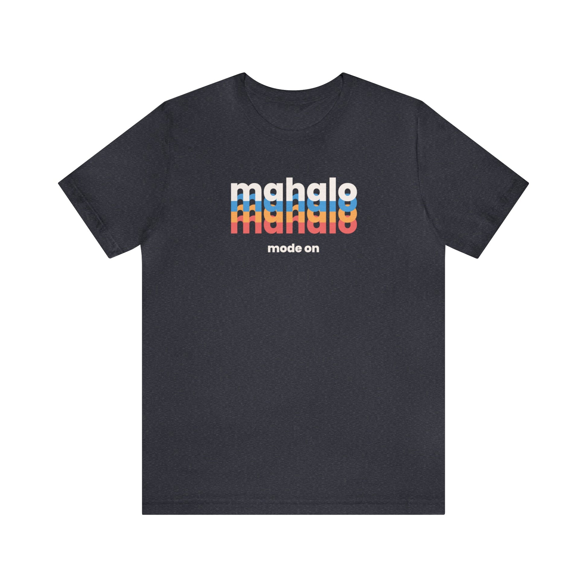 Mahalo Mode On Unisex Jersey Short Sleeve Tee - Global Village Kailua Boutique